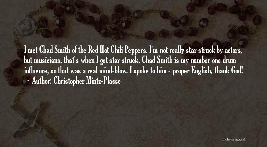 Christopher Mintz-Plasse Quotes: I Met Chad Smith Of The Red Hot Chili Peppers. I'm Not Really Star Struck By Actors, But Musicians, That's