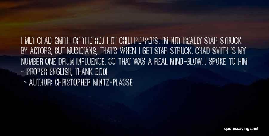 Christopher Mintz-Plasse Quotes: I Met Chad Smith Of The Red Hot Chili Peppers. I'm Not Really Star Struck By Actors, But Musicians, That's