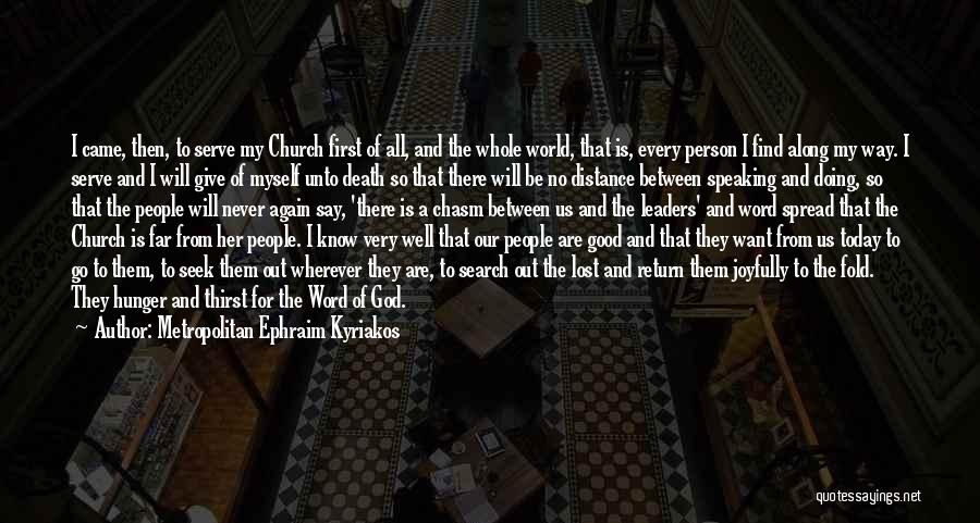 Metropolitan Ephraim Kyriakos Quotes: I Came, Then, To Serve My Church First Of All, And The Whole World, That Is, Every Person I Find