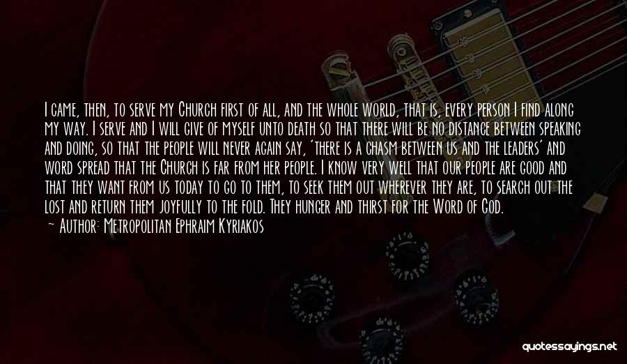 Metropolitan Ephraim Kyriakos Quotes: I Came, Then, To Serve My Church First Of All, And The Whole World, That Is, Every Person I Find