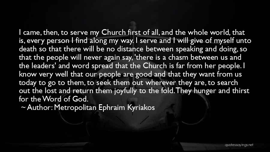 Metropolitan Ephraim Kyriakos Quotes: I Came, Then, To Serve My Church First Of All, And The Whole World, That Is, Every Person I Find