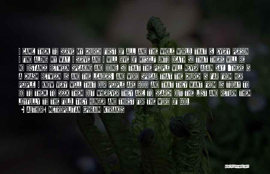 Metropolitan Ephraim Kyriakos Quotes: I Came, Then, To Serve My Church First Of All, And The Whole World, That Is, Every Person I Find
