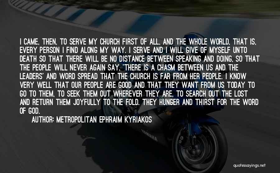 Metropolitan Ephraim Kyriakos Quotes: I Came, Then, To Serve My Church First Of All, And The Whole World, That Is, Every Person I Find