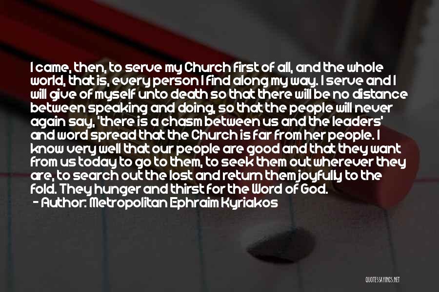 Metropolitan Ephraim Kyriakos Quotes: I Came, Then, To Serve My Church First Of All, And The Whole World, That Is, Every Person I Find