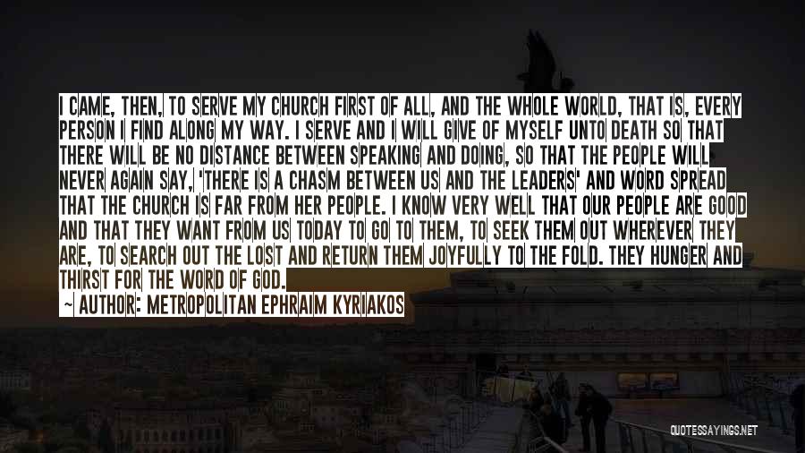 Metropolitan Ephraim Kyriakos Quotes: I Came, Then, To Serve My Church First Of All, And The Whole World, That Is, Every Person I Find