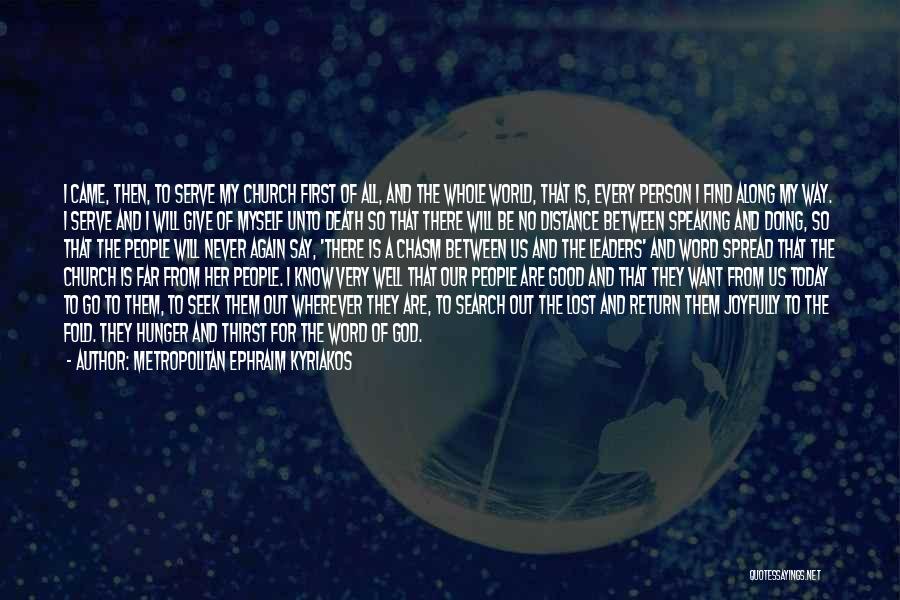 Metropolitan Ephraim Kyriakos Quotes: I Came, Then, To Serve My Church First Of All, And The Whole World, That Is, Every Person I Find