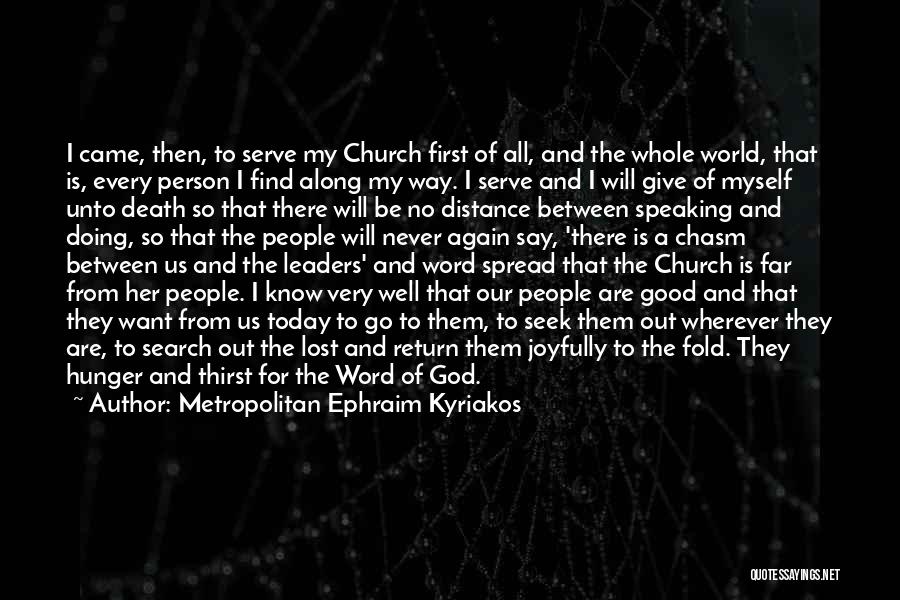 Metropolitan Ephraim Kyriakos Quotes: I Came, Then, To Serve My Church First Of All, And The Whole World, That Is, Every Person I Find