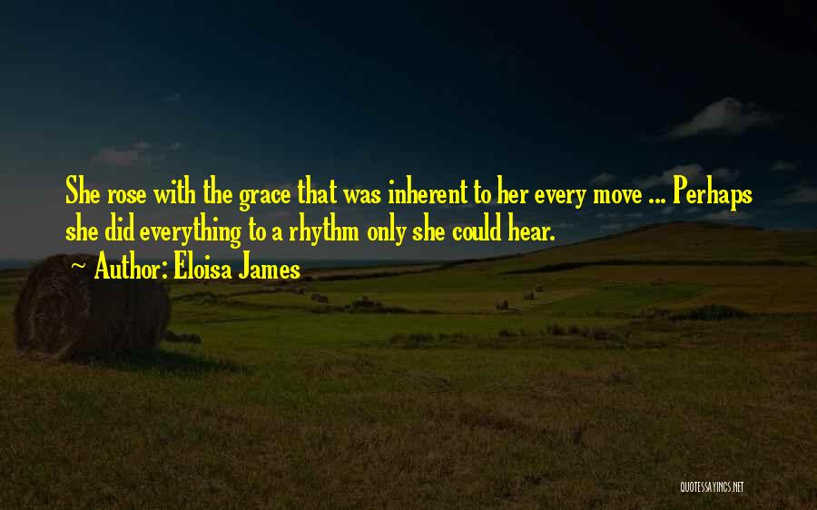 Eloisa James Quotes: She Rose With The Grace That Was Inherent To Her Every Move ... Perhaps She Did Everything To A Rhythm