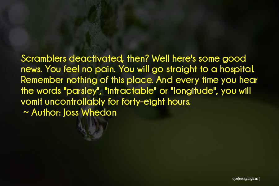 Joss Whedon Quotes: Scramblers Deactivated, Then? Well Here's Some Good News. You Feel No Pain. You Will Go Straight To A Hospital. Remember