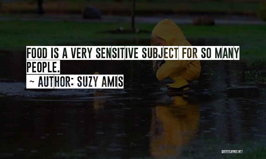 Suzy Amis Quotes: Food Is A Very Sensitive Subject For So Many People.