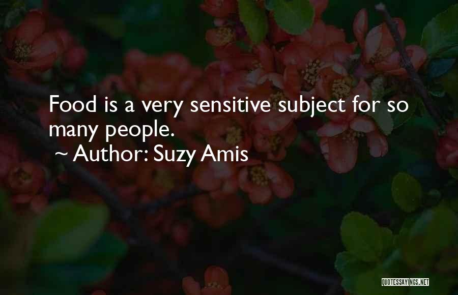 Suzy Amis Quotes: Food Is A Very Sensitive Subject For So Many People.