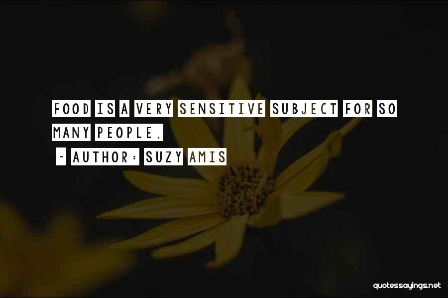 Suzy Amis Quotes: Food Is A Very Sensitive Subject For So Many People.