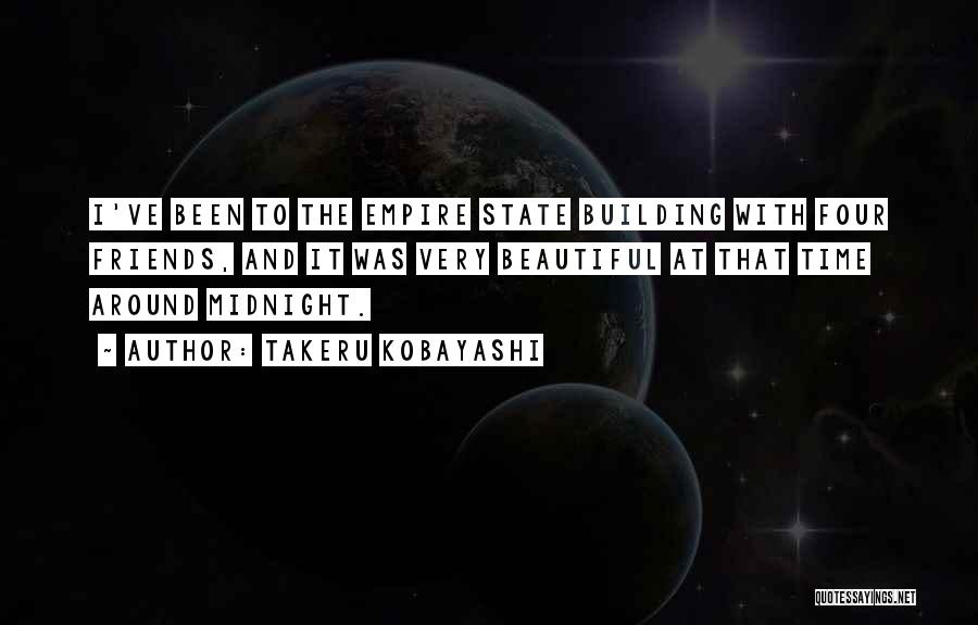 Takeru Kobayashi Quotes: I've Been To The Empire State Building With Four Friends, And It Was Very Beautiful At That Time Around Midnight.