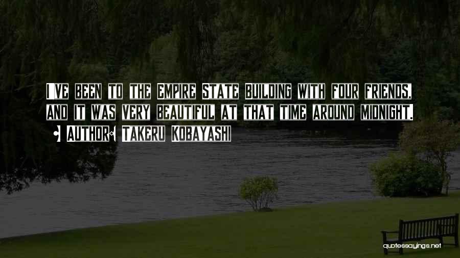 Takeru Kobayashi Quotes: I've Been To The Empire State Building With Four Friends, And It Was Very Beautiful At That Time Around Midnight.