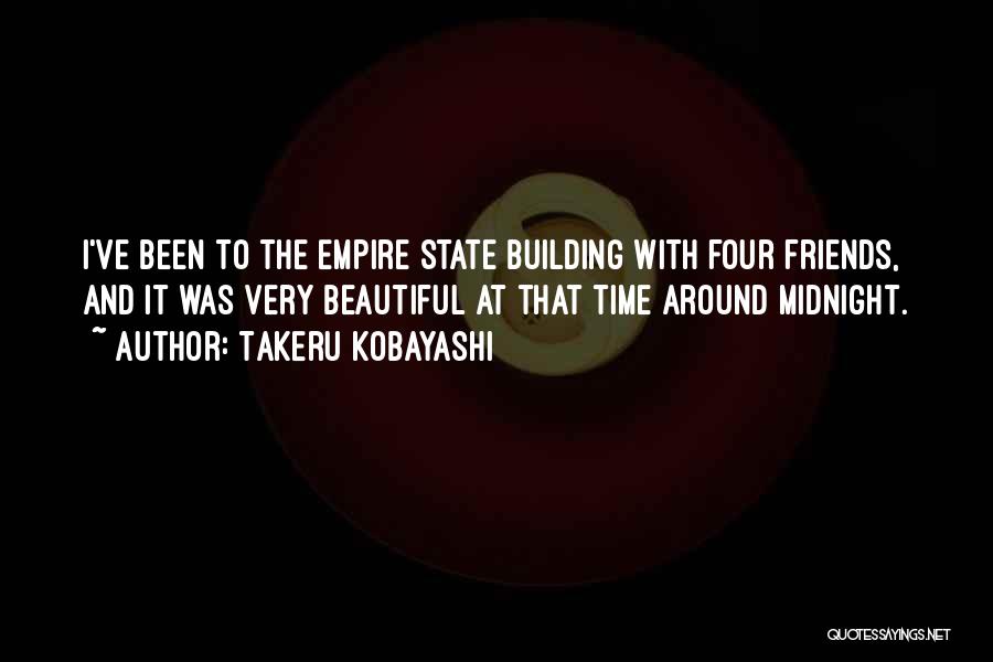 Takeru Kobayashi Quotes: I've Been To The Empire State Building With Four Friends, And It Was Very Beautiful At That Time Around Midnight.