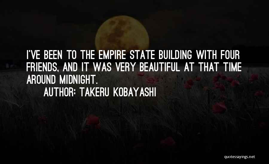 Takeru Kobayashi Quotes: I've Been To The Empire State Building With Four Friends, And It Was Very Beautiful At That Time Around Midnight.