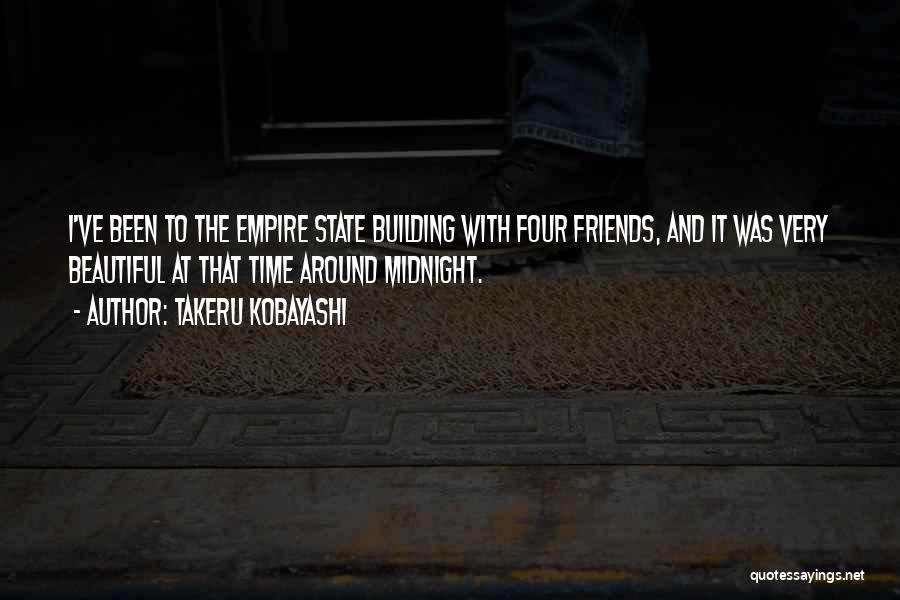 Takeru Kobayashi Quotes: I've Been To The Empire State Building With Four Friends, And It Was Very Beautiful At That Time Around Midnight.