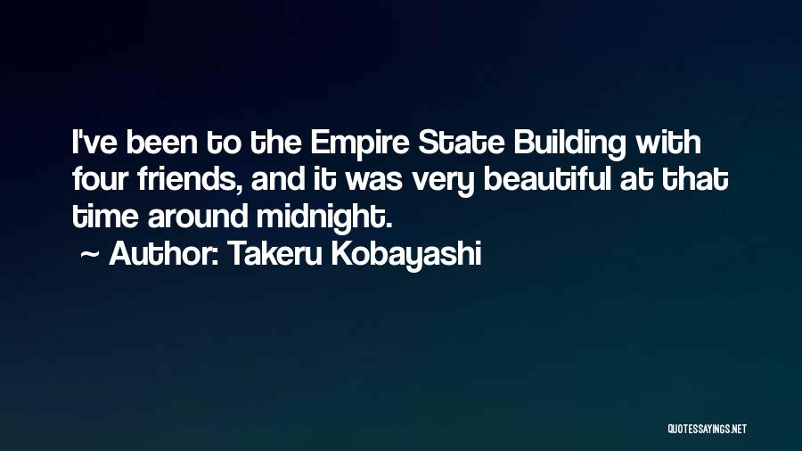 Takeru Kobayashi Quotes: I've Been To The Empire State Building With Four Friends, And It Was Very Beautiful At That Time Around Midnight.