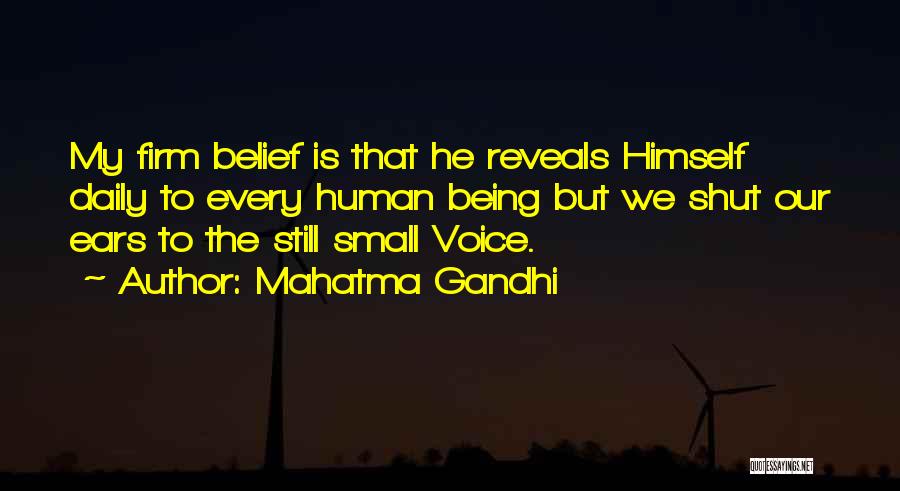 Mahatma Gandhi Quotes: My Firm Belief Is That He Reveals Himself Daily To Every Human Being But We Shut Our Ears To The