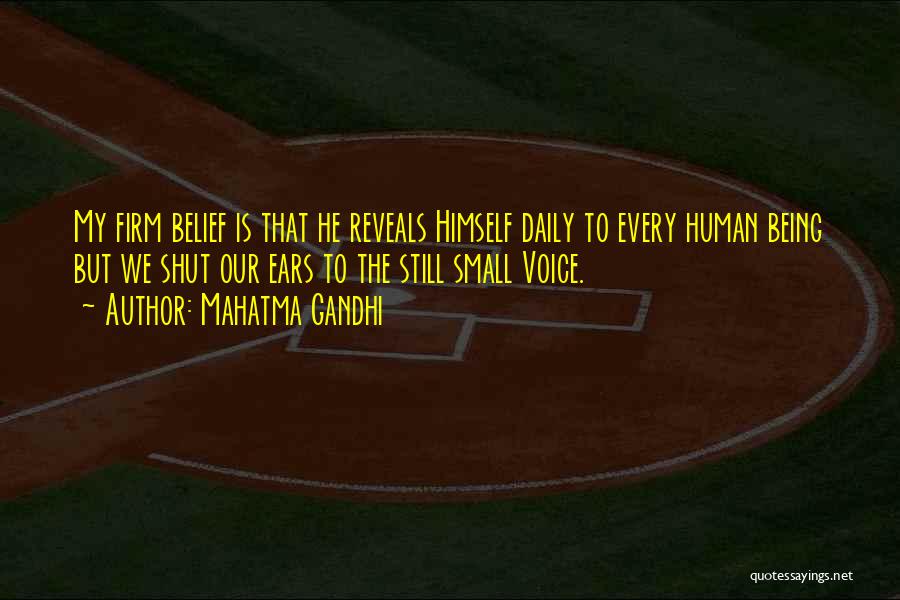 Mahatma Gandhi Quotes: My Firm Belief Is That He Reveals Himself Daily To Every Human Being But We Shut Our Ears To The