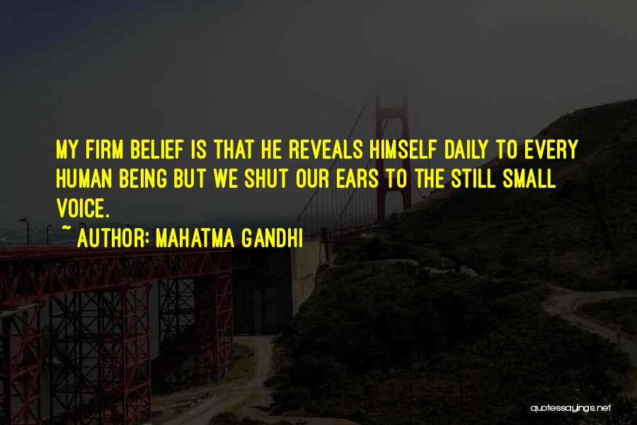 Mahatma Gandhi Quotes: My Firm Belief Is That He Reveals Himself Daily To Every Human Being But We Shut Our Ears To The