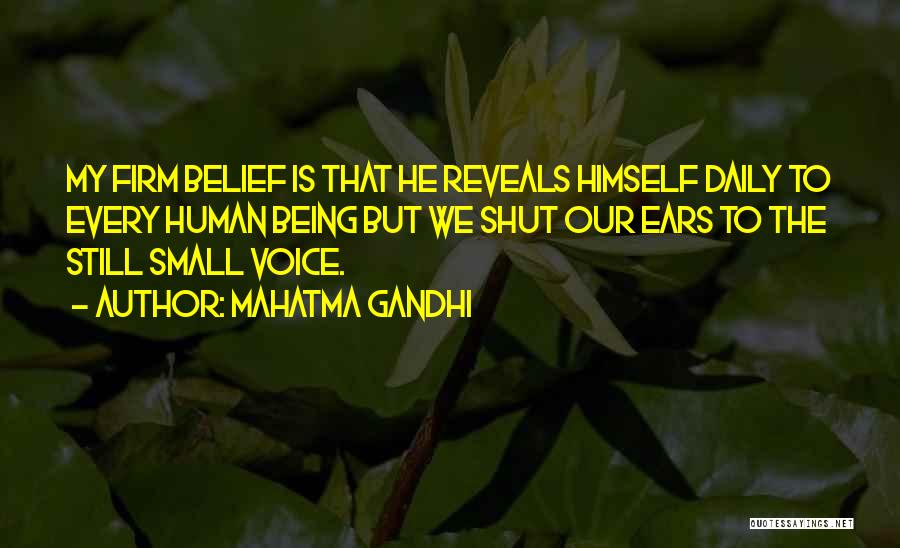 Mahatma Gandhi Quotes: My Firm Belief Is That He Reveals Himself Daily To Every Human Being But We Shut Our Ears To The