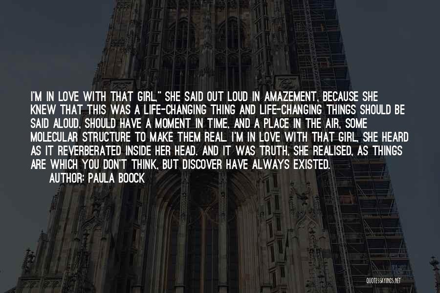 Paula Boock Quotes: I'm In Love With That Girl, She Said Out Loud In Amazement, Because She Knew That This Was A Life-changing