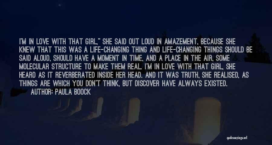 Paula Boock Quotes: I'm In Love With That Girl, She Said Out Loud In Amazement, Because She Knew That This Was A Life-changing