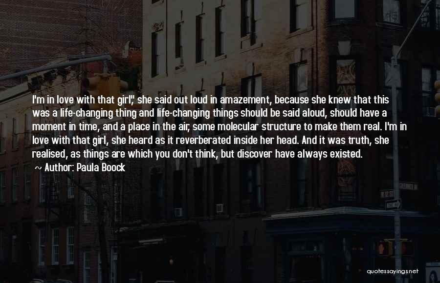 Paula Boock Quotes: I'm In Love With That Girl, She Said Out Loud In Amazement, Because She Knew That This Was A Life-changing