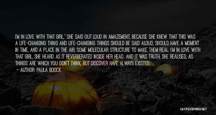 Paula Boock Quotes: I'm In Love With That Girl, She Said Out Loud In Amazement, Because She Knew That This Was A Life-changing