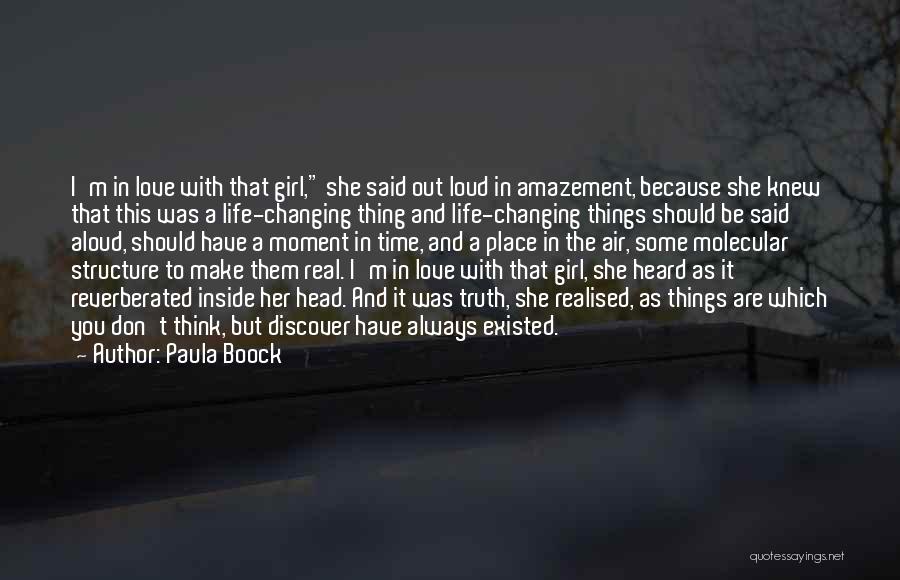 Paula Boock Quotes: I'm In Love With That Girl, She Said Out Loud In Amazement, Because She Knew That This Was A Life-changing