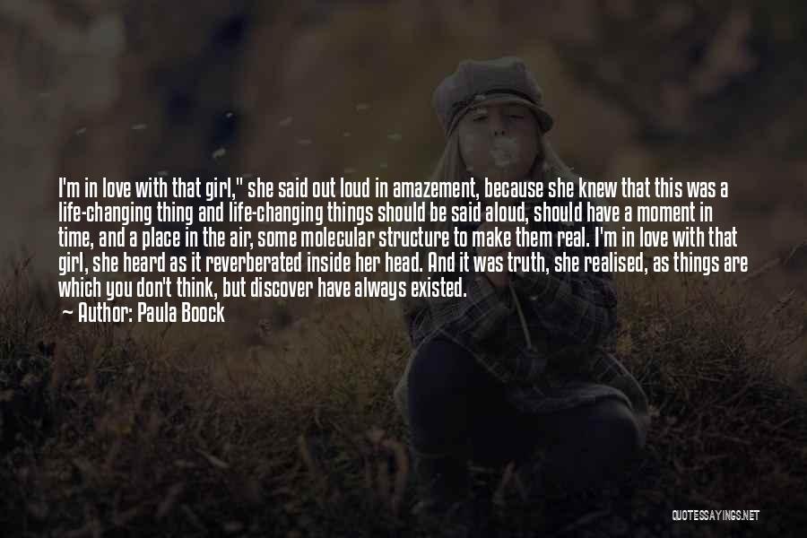 Paula Boock Quotes: I'm In Love With That Girl, She Said Out Loud In Amazement, Because She Knew That This Was A Life-changing