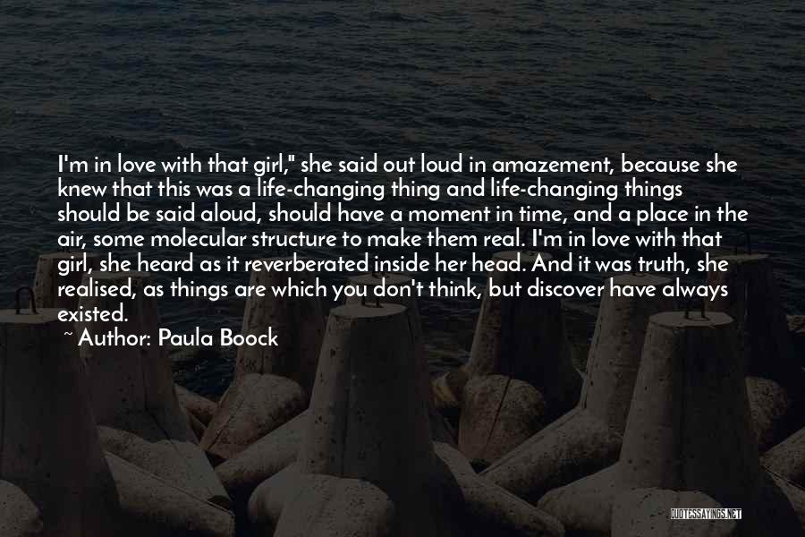 Paula Boock Quotes: I'm In Love With That Girl, She Said Out Loud In Amazement, Because She Knew That This Was A Life-changing