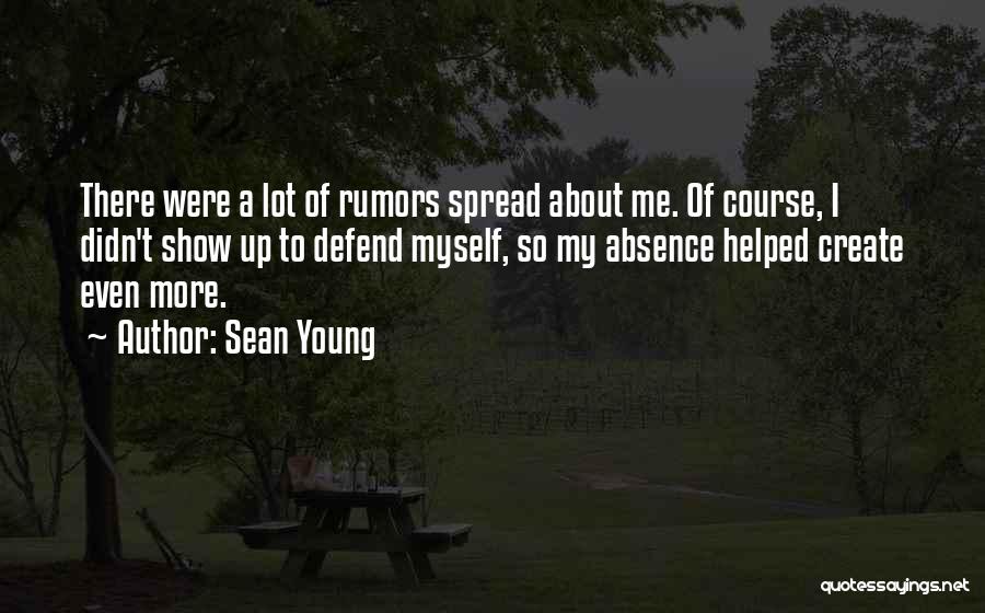 Sean Young Quotes: There Were A Lot Of Rumors Spread About Me. Of Course, I Didn't Show Up To Defend Myself, So My