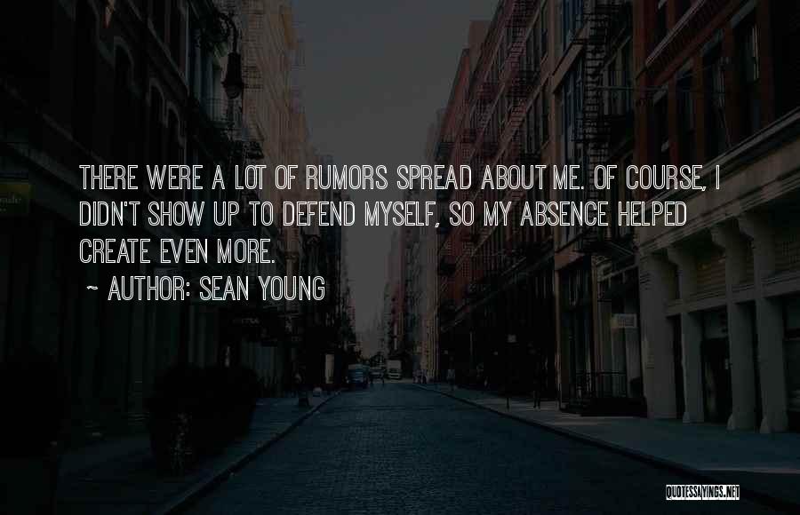 Sean Young Quotes: There Were A Lot Of Rumors Spread About Me. Of Course, I Didn't Show Up To Defend Myself, So My