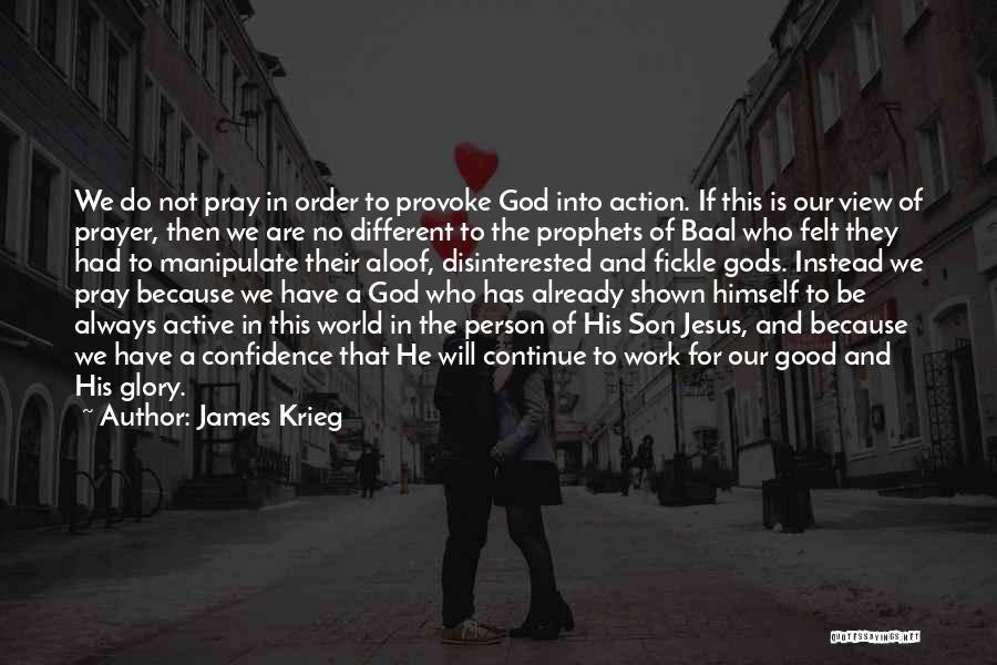 James Krieg Quotes: We Do Not Pray In Order To Provoke God Into Action. If This Is Our View Of Prayer, Then We