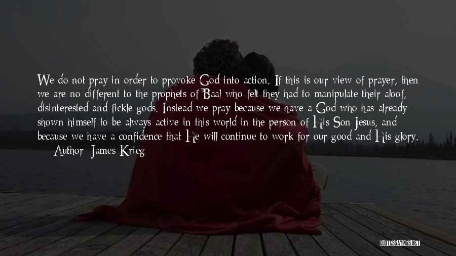 James Krieg Quotes: We Do Not Pray In Order To Provoke God Into Action. If This Is Our View Of Prayer, Then We