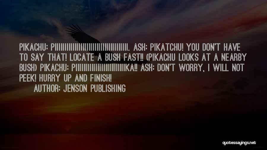 Jenson Publishing Quotes: Pikachu: Piiiiiiiiiiiiiiiiiiiiiiiiiiiiiiiiiiiii. Ash: Pikatchu! You Don't Have To Say That! Locate A Bush Fast!! (pikachu Looks At A Nearby Bush)