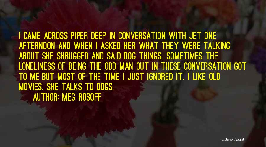 Meg Rosoff Quotes: I Came Across Piper Deep In Conversation With Jet One Afternoon And When I Asked Her What They Were Talking