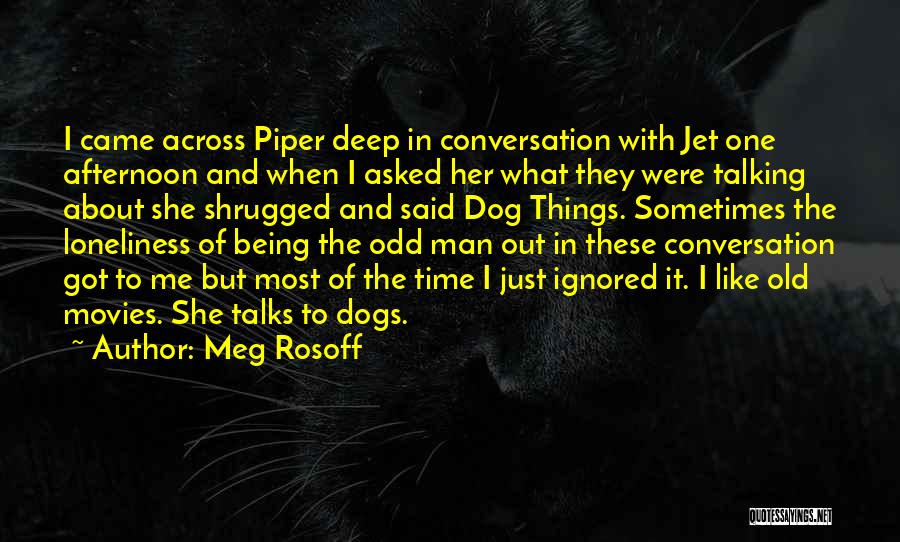 Meg Rosoff Quotes: I Came Across Piper Deep In Conversation With Jet One Afternoon And When I Asked Her What They Were Talking