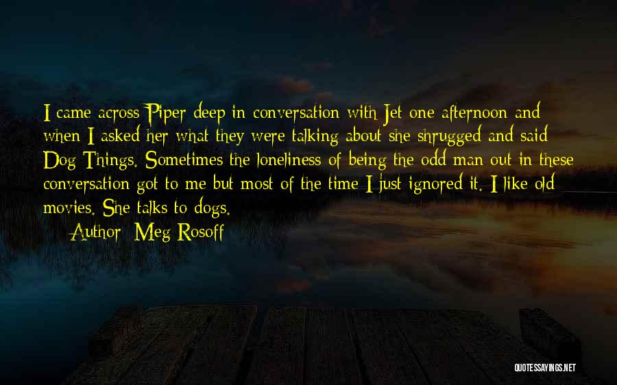 Meg Rosoff Quotes: I Came Across Piper Deep In Conversation With Jet One Afternoon And When I Asked Her What They Were Talking