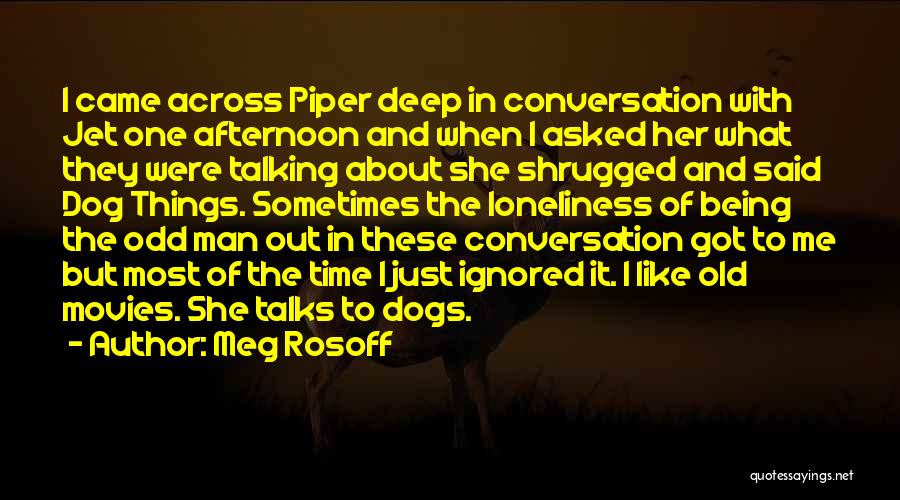 Meg Rosoff Quotes: I Came Across Piper Deep In Conversation With Jet One Afternoon And When I Asked Her What They Were Talking