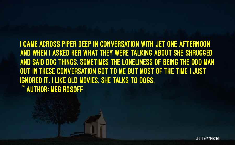 Meg Rosoff Quotes: I Came Across Piper Deep In Conversation With Jet One Afternoon And When I Asked Her What They Were Talking