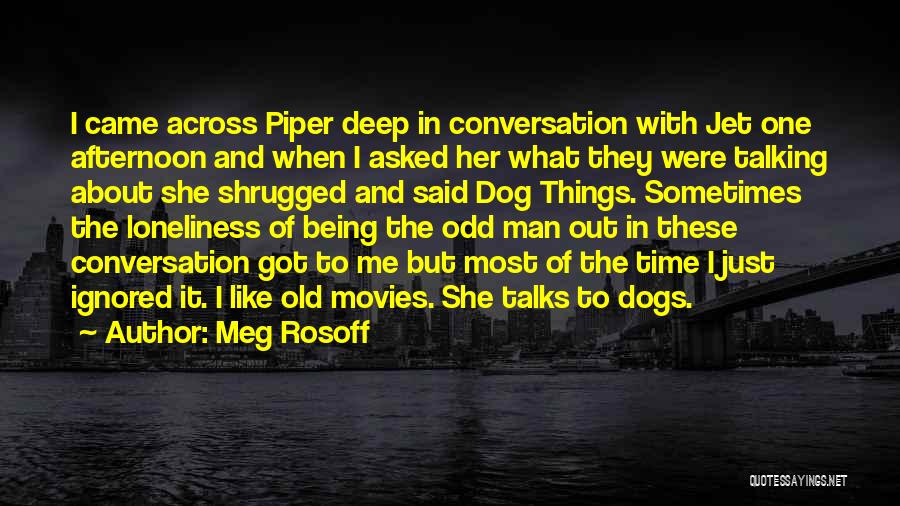 Meg Rosoff Quotes: I Came Across Piper Deep In Conversation With Jet One Afternoon And When I Asked Her What They Were Talking