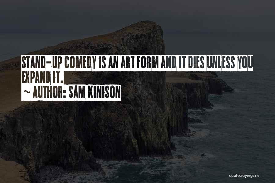 Sam Kinison Quotes: Stand-up Comedy Is An Art Form And It Dies Unless You Expand It.