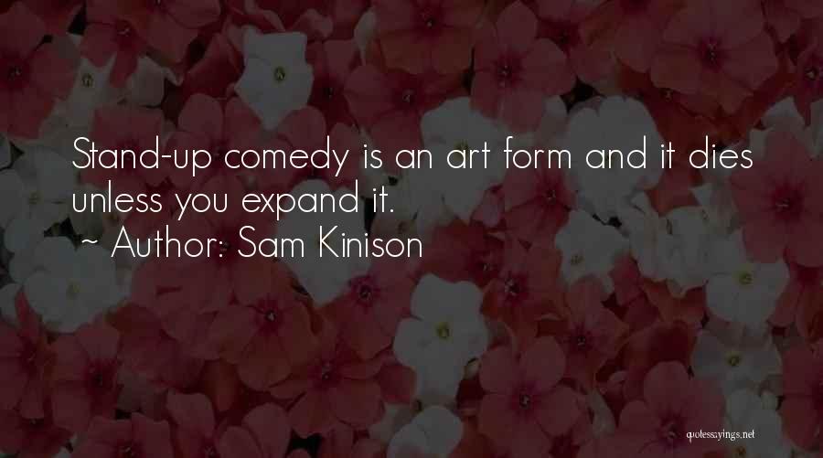 Sam Kinison Quotes: Stand-up Comedy Is An Art Form And It Dies Unless You Expand It.