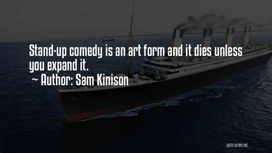 Sam Kinison Quotes: Stand-up Comedy Is An Art Form And It Dies Unless You Expand It.