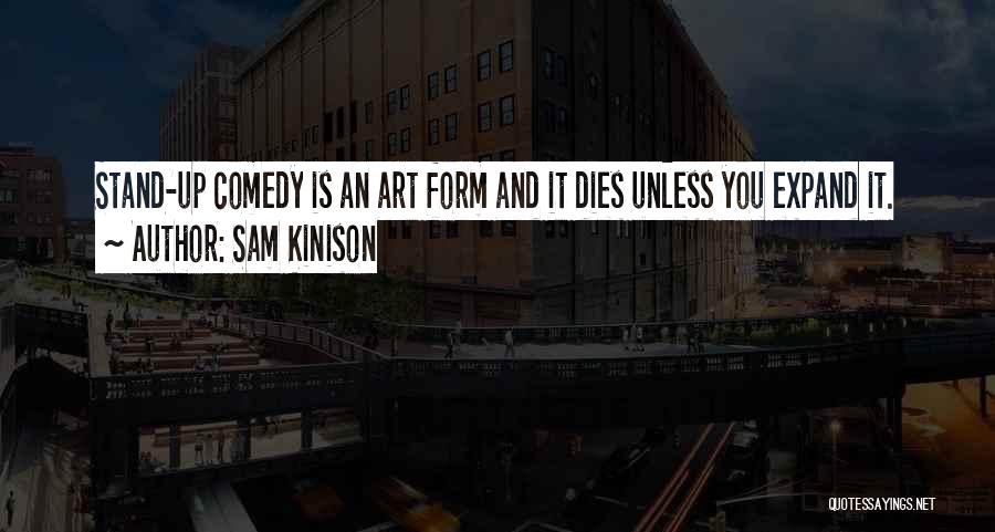 Sam Kinison Quotes: Stand-up Comedy Is An Art Form And It Dies Unless You Expand It.