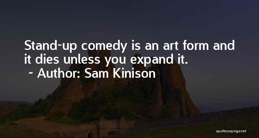 Sam Kinison Quotes: Stand-up Comedy Is An Art Form And It Dies Unless You Expand It.