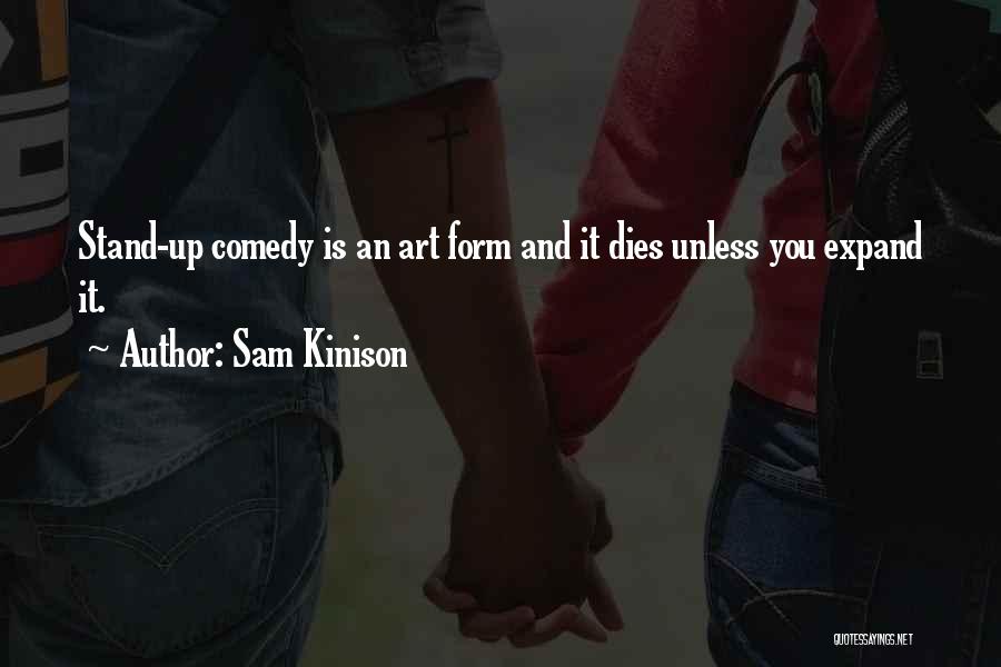 Sam Kinison Quotes: Stand-up Comedy Is An Art Form And It Dies Unless You Expand It.
